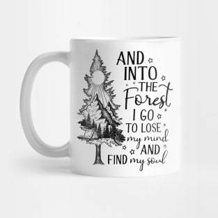 And into the forest i go, to lose my mind and find my soul Mug